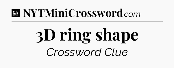 3D ring shape - LA Times Crossword