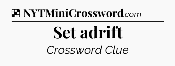 Solution: Set adrift - NYT Crossword