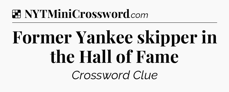 Solution: Former Yankee skipper in the Hall of Fame - NYT Crossword