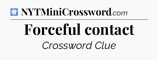 Forceful contact Puzzle Page Crossword Clue