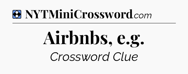 Solution: Airbnbs, e.g - NYT Mini Crossword