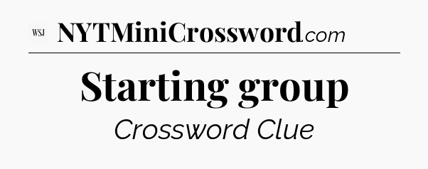Starting group - WSJ Crossword