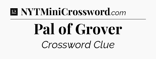 Pal of Grover - LA Times Crossword