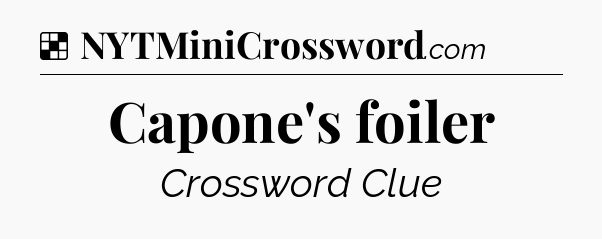 Solution: Capone's foiler - NYT Crossword