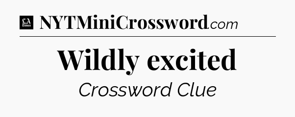 Wildly excited - LA Times Crossword