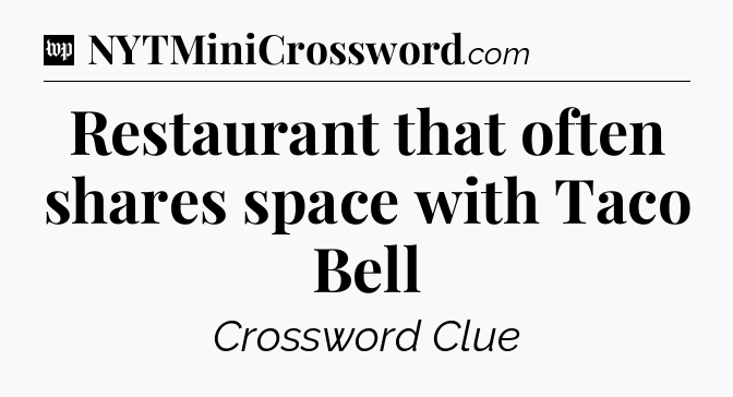 Restaurant that often shares space with Taco Bell Crossword Clue