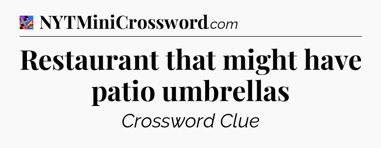 Restaurant that might have patio umbrellas Crossword Clue