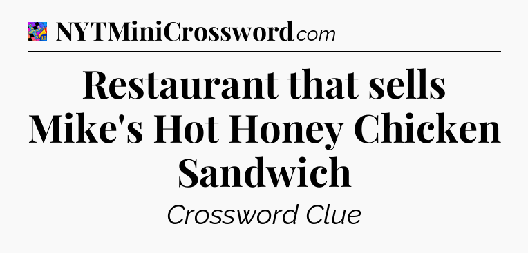 Restaurant that sells Mike's Hot Honey Chicken Sandwich Crossword Clue
