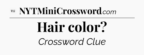 Hair color - WSJ Crossword