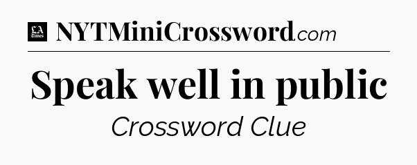 Speak well in public - LA Times Crossword