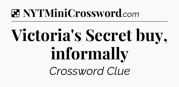 Solution: Victoria's Secret buy, informally - NYT Crossword