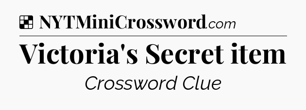 Solution: Victoria's Secret item - NYT Crossword