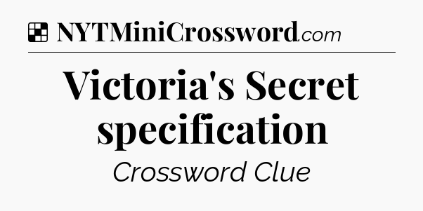 Solution: Victoria's Secret specification - NYT Crossword