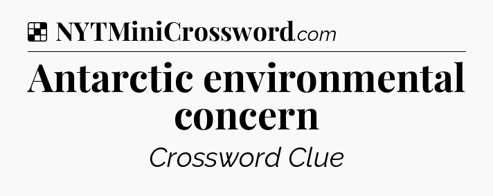 Solution: Antarctic environmental concern - NYT Crossword