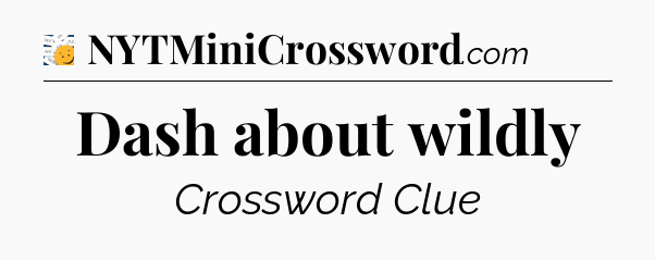 Dash about wildly - 7 Little Words