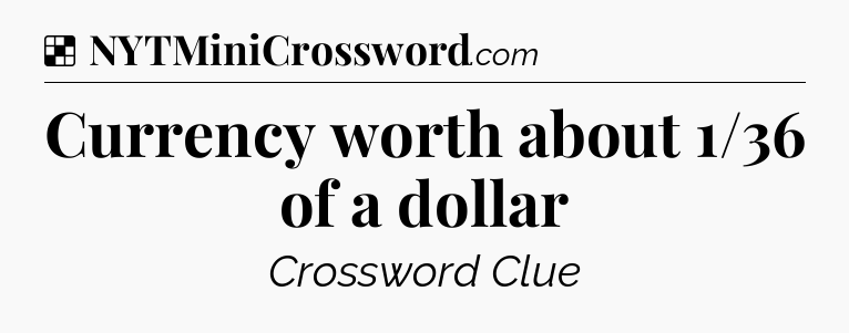 Solution: Currency worth about 1/36 of a dollar - NYT Crossword