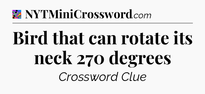 Bird that can rotate its neck 270 degrees Crossword Clue