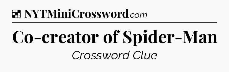 Solution: Co-creator of Spider-Man - NYT Crossword