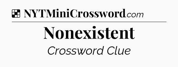 Solution: Nonexistent - NYT Crossword