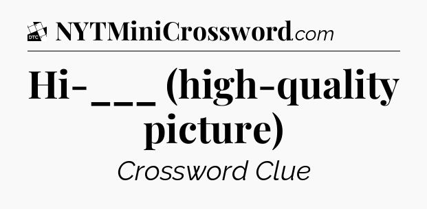 Hi-___ (high-quality picture) - Daily Themed Classic Crossword