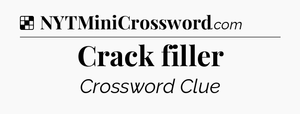 Solution: Crack filler - NYT Crossword