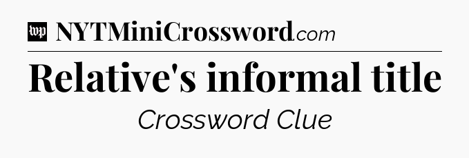 Relative's informal title Crossword Clue