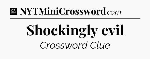 Shockingly evil - LA Times Crossword