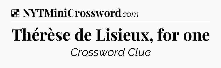 Solution: Thérèse de Lisieux, for one - NYT Crossword