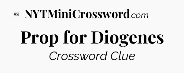 Prop for Diogenes - WSJ Crossword