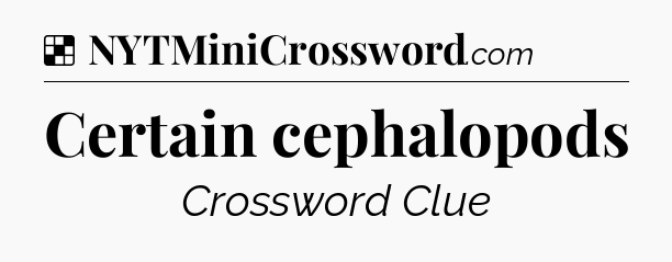 Solution: Certain cephalopods - NYT Crossword