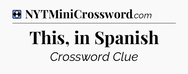 Solution: This, in Spanish - NYT Mini Crossword