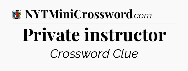 Private instructor Crossword Clue