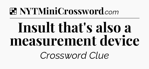 Solution: Insult that's also a measurement device - NYT Crossword
