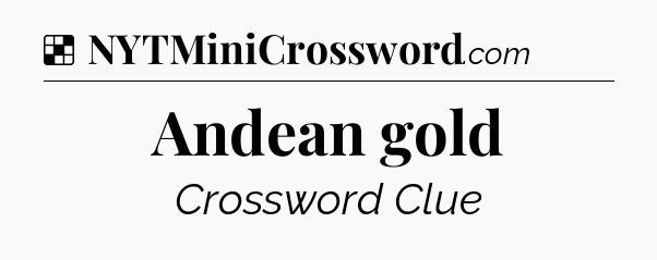 Solution: Andean gold - NYT Crossword