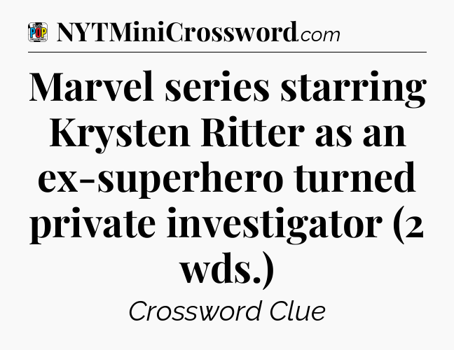 Marvel series starring Krysten Ritter as an ex-superhero turned private investigator (2 wds.) Crossword Clue