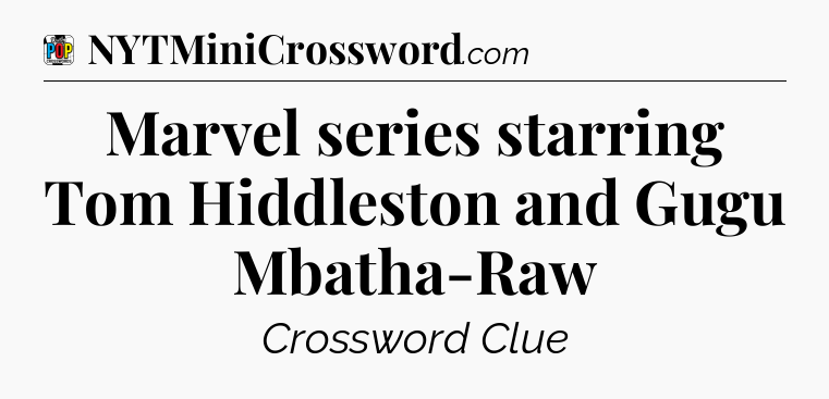 Marvel series starring Tom Hiddleston and Gugu Mbatha-Raw Crossword Clue