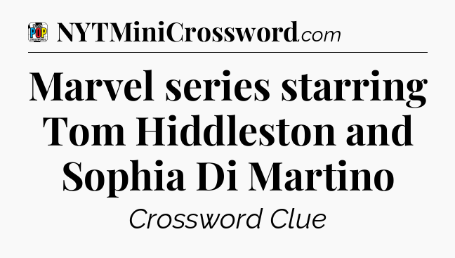Marvel series starring Tom Hiddleston and Sophia Di Martino Crossword Clue