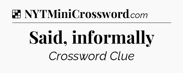 Solution: Said, informally - NYT Crossword