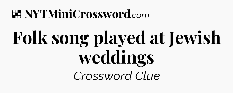 Solution: Folk song played at Jewish weddings - NYT Crossword