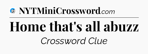 Home that's all abuzz Crossword Clue