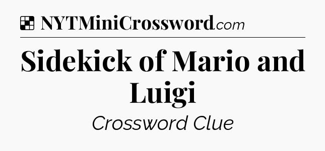 Solution: Sidekick of Mario and Luigi - NYT Crossword