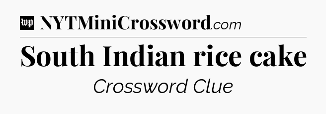 South Indian rice cake Crossword Clue