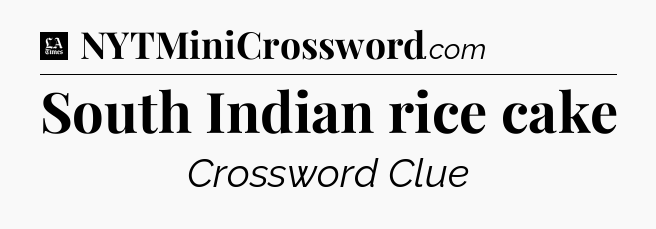 South Indian rice cake - LA Times Crossword