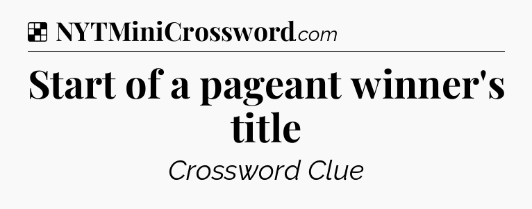 Solution: Start of a pageant winner's title - NYT Crossword