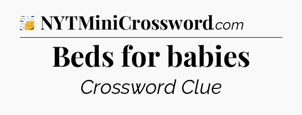 Beds for babies - 7 Little Words