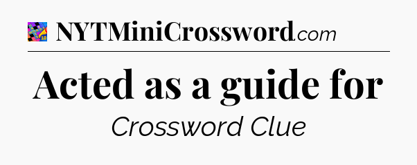 Acted as a guide for Crossword Clue