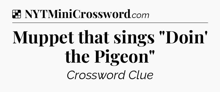 Solution: Muppet that sings 