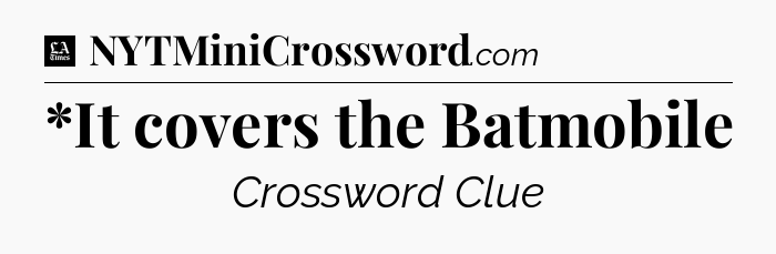 *It covers the Batmobile - LA Times Crossword