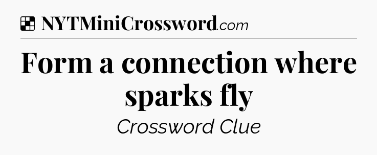 Solution: Form a connection where sparks fly - NYT Crossword