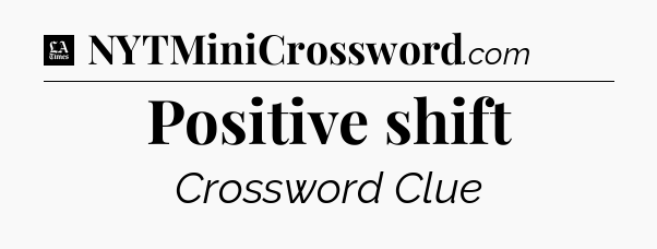 Positive shift - LA Times Crossword